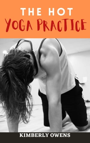 The Hot Yoga Practice Guide for Beginners