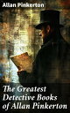 The Greatest Detective Books of Allan Pinkerton【電子書籍】[ Allan Pinkerton ]