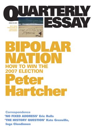 Bipolar Nation How To Win the 2007 Election; Quarterly Essay 25【電子書籍】[ Peter Hartcher ]