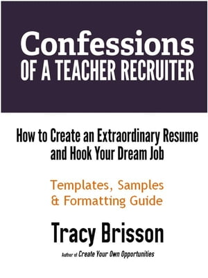 Confessions of a Teacher Recruiter: Templates, Samples, and Formatting Guide Templates, Samples, and Formatting Guide