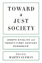 Toward a Just Society Joseph Stiglitz and Twenty-First Century Economics