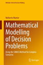 Mathematical Modelling of Decision Problems Using the SIMUS Method for Complex Scenarios【電子書籍】 Nolberto Munier