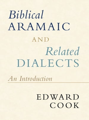 Biblical Aramaic and Related Dialects An Introduction【電子書籍】 Edward Cook