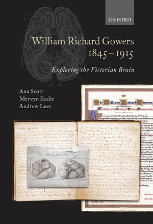 William Richard Gowers 1845-1915 Exploring the Victorian Brain【電子書籍】[ Ann Scott ]