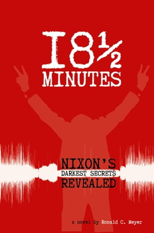 18 & 1/2 Minutes Nixon's Darkest Secrets Reveale