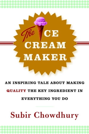 The Ice Cream Maker An Inspiring Tale About Making Quality The Key Ing...