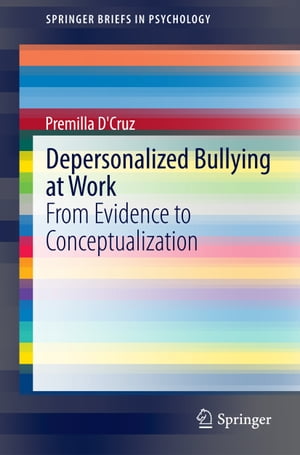 Depersonalized Bullying at Work From Evidence to Conceptualization【電子書籍】[ Premilla D'Cruz ]