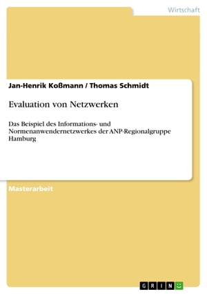 Evaluation von NetzwerkenDas Beispiel des Informations- und Normenanwendernetzwerkes der ANP-Regionalgruppe Hamburg【電子書籍】[ Jan-Henrik Ko?mann ]