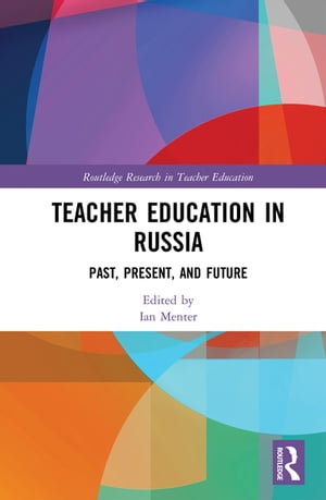 Teacher Education in Russia Past, Present, and Future【電子書籍】