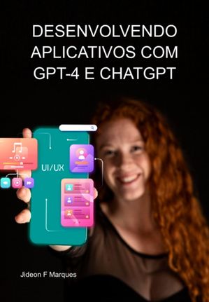 Desenvolvendo Aplicativos Com Gpt-4 E Chatgpt