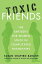 Toxic Friends The Antidote for Women Stuck in Complicated FriendshipsŻҽҡ[ Susan Shapiro Barash ]