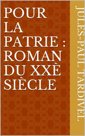 Pour la patrie : roman du XXè siècle