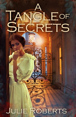 A Tangle of Secrets A sweeping Regency romance (The Regency Marriage Laws)【電子書籍】 Julie Roberts