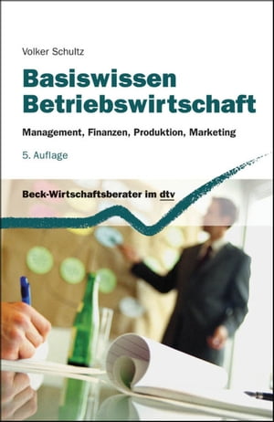 Basiswissen Betriebswirtschaft Management, Finanzen, Produktion, Marketing【電子書籍】 Volker Schultz