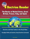 A Doctrine Reader: The Navies of United States, Great Britain, France, Italy, and Spain - Doctrine and Fleet Tactics in the Royal Navy, Paradigm Shifts and Doctrine, Naval Doctrine Command【電子書籍】 Progressive Management