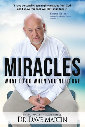 Miracles What to Do When You Need One【電子書籍】[ Dave Martin ]