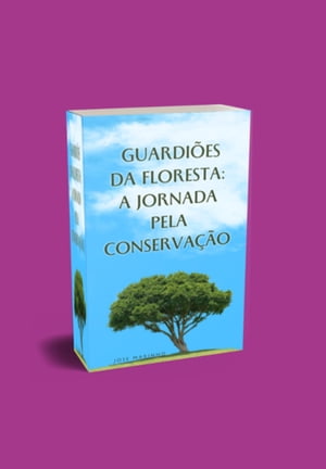 Guardiões Da Floresta: A Jornada Pela Conservação