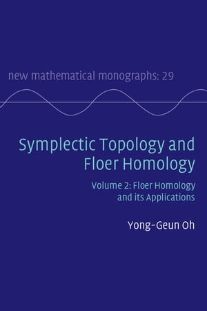 Symplectic Topology and Floer Homology: Volume 2, Floer Homology and its Applications【電子書籍】 Yong-Geun Oh