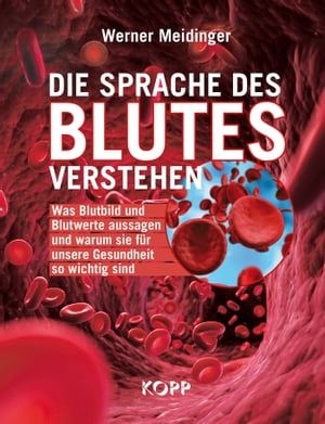 Die Sprache des Blutes verstehen Das Blutbild und Blutwerte aussagen und warum sie f?r unsere Gesundheit so wichtig sindŻҽҡ[ Werner Meidinger ]