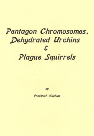 Pentagon Chromosomes, Dehydrated Urchins &Plague SquirrelsŻҽҡ[ Frederick Meekins ]