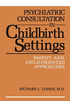 Psychiatric Consultation in Childbirth Settings Parent- and Child-Oriented Approaches