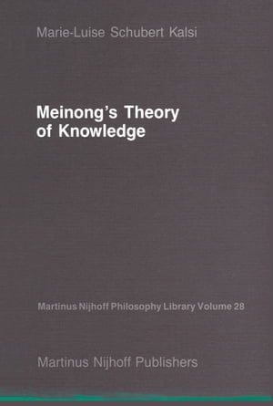 Meinong’s Theory of Knowledge【電子書籍】 Marie-Luise Schubert Kalsi