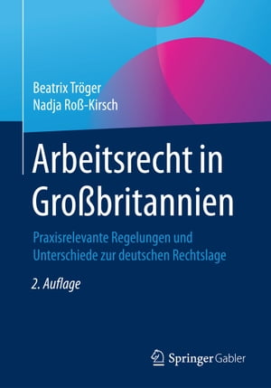 Arbeitsrecht in Gro?britannien Praxisrelevante Regelungen und Unterschiede zur deutschen Rechtslage【電子書籍】[ Beatrix Tr?ger ]