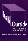 Inside/Outside Teacher Research and Knowledge【電子書籍】[ Marilyn Cochran-Smith ]