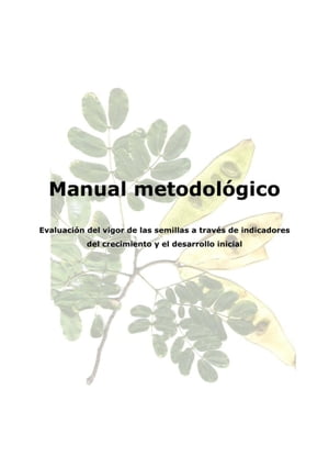 Manual metodolgico: evaluaci?n del vigor de las semillas a trav?s de indicadores del crecimiento y el desarrollo inicial