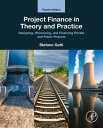 Project Finance in Theory and Practice Designing, Structuring, and Financing Private and Public Projects【電子書籍】 Stefano Gatti