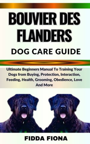 BOUVIER DES FLANDERS DOG CARE GUIDE Ultimate Beg