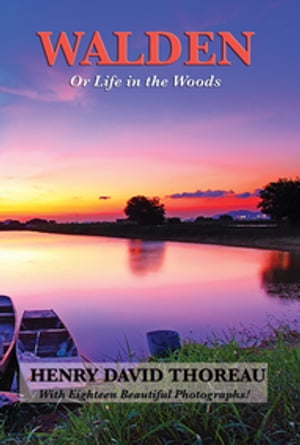 Walden (Or Life in the Woods) (Illustrated Edition) Or Life in the Woods【電子書籍】[ Henry David Thoreau ]