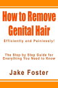 ŷKoboŻҽҥȥ㤨How to Remove Genital Hair Efficiently and Painlessly! - The Step by Step Guide for Everything You Need to KnowŻҽҡ[ Jake Foster ]פβǤʤ350ߤˤʤޤ