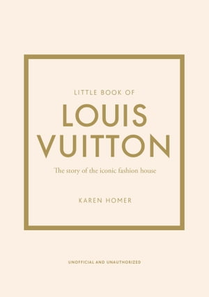 Little Book of Louis Vuitton The Story of the Ic