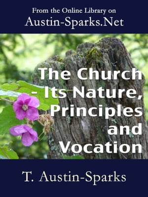 The Church - Its Nature, Principles and Vocation