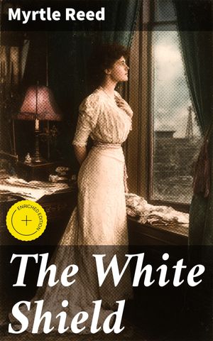 ŷKoboŻҽҥȥ㤨The White Shield Enriched edition. Exploring Love, Honor, and Society in Gilded Age AmericaŻҽҡ[ Myrtle Reed ]פβǤʤ150ߤˤʤޤ