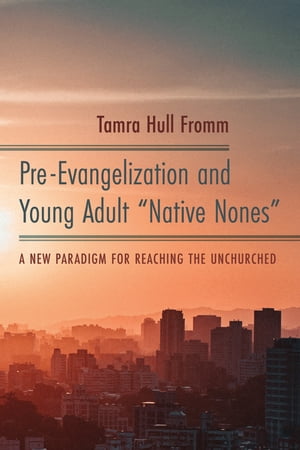 Pre-Evangelization and Young Adult “Native Nones”