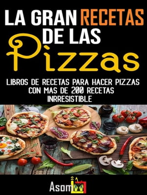 La gran recetas de las pizzas