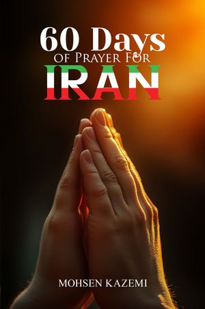Sixty 60 Days of Prayer for Iran Based on The Psalms of David【電子書籍】[ Mohsen Kazemi ]