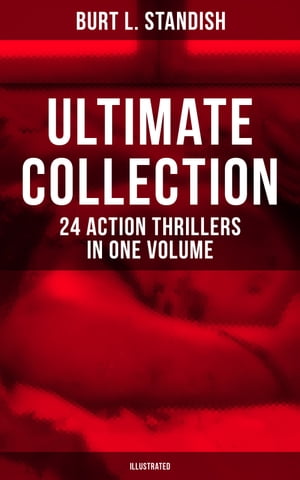 Burt L. Standish - Ultimate Collection: 24 Action Thrillers in One Volume Illustrated Frank Merriwell at Yale All in the Game The Fugitive Professor Dick Merriwell s Trap【電子書…