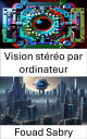 Vision st r o par ordinateur Explorer la perception de la profondeur dans la vision par ordinateur【電子書籍】 Fouad Sabry