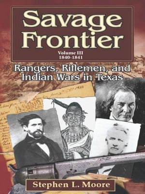 Savage Frontier Volume 3 1840-1841: Rangers, Riflemen, and Indian Wars in Texas
