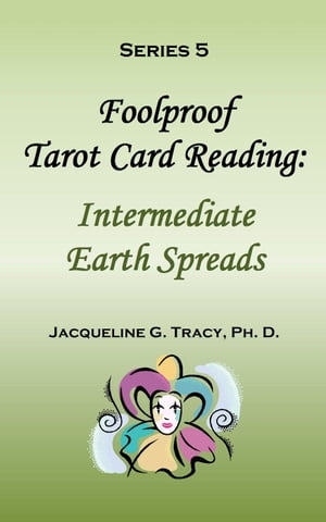 Foolproof Tarot Card Reading: Intermediate Earth Spreads - Series 5