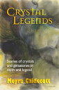 Crystal Legends Stories of crystals and gemstones in myth and legend【電子書籍】 Moyra Caldecott