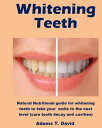 Whitening Teeth Natural Nutritional guide for whitening teeth to take your smile...