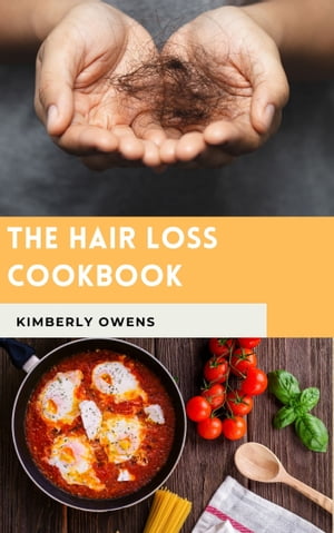 The Hair Loss Cookbook Natural Recipes for Total Hair Health Rejuvenation【電子書籍】[ Kimberly Owens ]