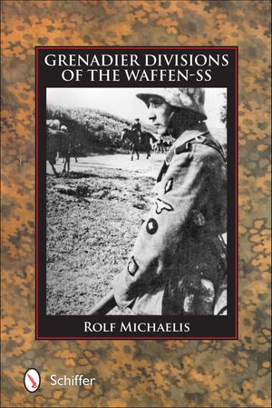 Grenadier Divisions of the Waffen-SS【電子書籍】[ Rolf Michaelis ]