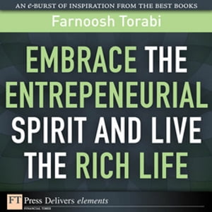 Embrace the Entrepreneurial Spirit and Live the Rich Life【電子書籍】[ Farnoosh Torabi ]