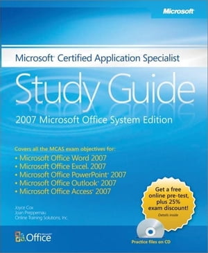 Microsoft? Certified Application Specialist Study Guide: 2007 Microsoft Office System Edition: 2007 Microsoft Office System Edition【電子書籍】[ Joyce Cox ]