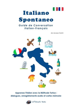 Italiano Spontaneo - Guide de Conversation Italien-Fran?ais Apprenez l’italien avec la M?thode Tortue【電子書籍】[ Jacopo Gorini ]